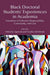 Black Doctoral Students’ Experiences in Academia