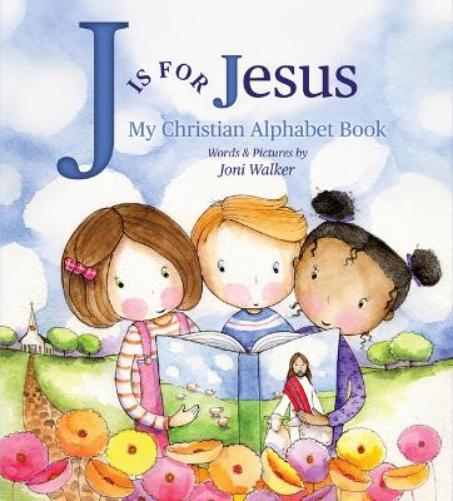 J Is for Jesus: My Christian Alphabet Book