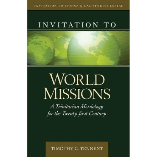 Invitation to World Missions – A Trinitarian Missiology for the Twenty–first Century