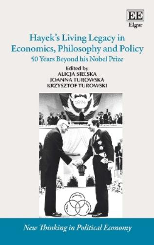 Hayek’s Living Legacy in Economics, Philosophy and Policy