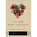 You Are What You Love – The Spiritual Power of Habit