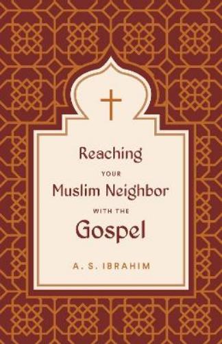Reaching Your Muslim Neighbor with the Gospel