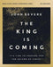 The King Is Coming Bible Study Guide plus Streaming Video