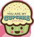 You Are My Cupcake (Shaped Board Book)