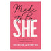 Made to Be She