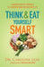 Think and Eat Yourself Smart – A Neuroscientific Approach to a Sharper Mind and Healthier Life