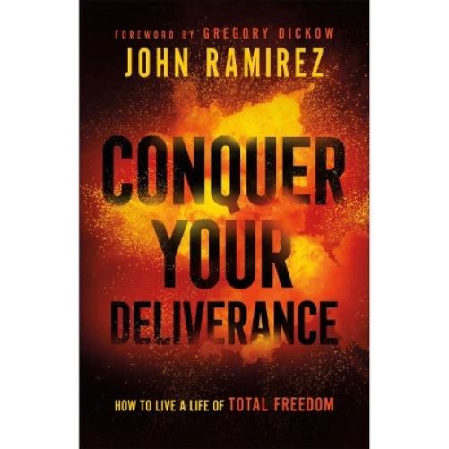 Conquer Your Deliverance – How to Live a Life of Total Freedom