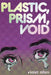Plastic, Prism, Void