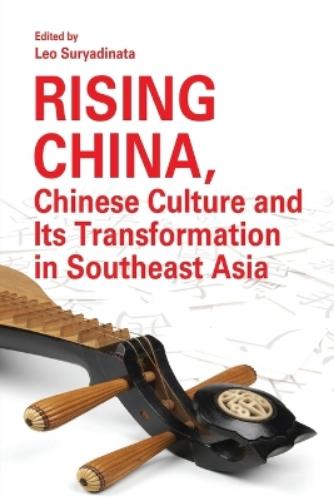 Rising China, Chinese Culture and Its Transformation in Southeast Asia