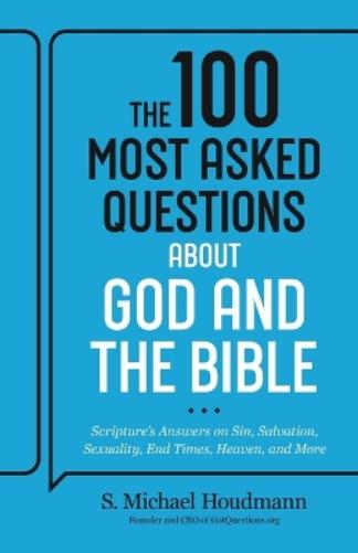 The 100 Most Asked Questions about God and the Bible