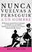 Nunca Vuelvas a Perseguir a un Hombre