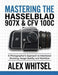 Mastering the Hasselblad 907X & CFV 100C