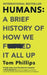 Humans: A Brief History of How We F*cked It All Up