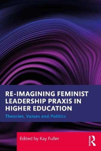 Reimagining Feminist Leadership Praxis in Higher Education