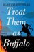 Treat Them as Buffalo