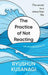 The Practice of Not Reacting