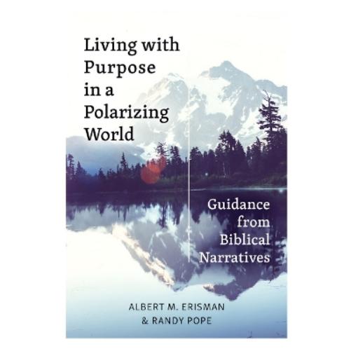 Living with Purpose in a Polarizing World