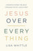 Jesus Over Everything