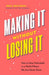 Making It Without Losing It