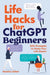 Life Hacks for ChatGPT Beginners