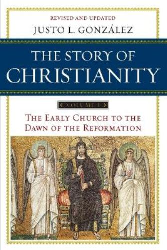 The Story of Christianity Volume 1: The Early Church to the Dawn of the Reformation