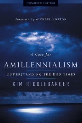 A Case for Amillennialism – Understanding the End Times