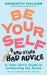 Be Yourself and Other Bad Advice