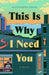 This Is Why I Need You