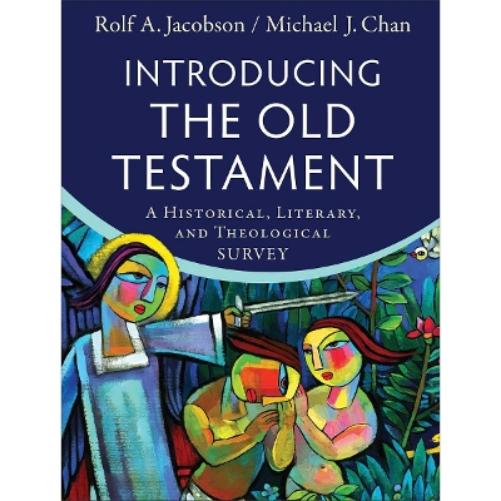 Introducing the Old Testament – A Historical, Literary, and Theological Survey