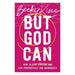But God Can
