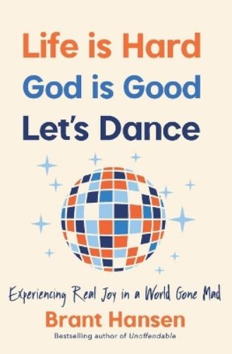 Life Is Hard. God Is Good. Let's Dance.