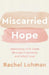 Miscarried Hope – Journeying with Jesus through Pregnancy and Infant Loss