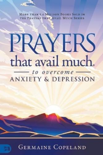 Prayers that Avail Much to Overcome Anxiety and Depression
