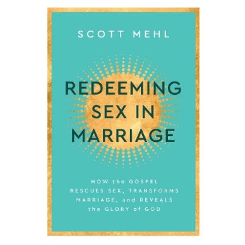Redeeming Sex In Marriage