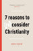 7 Reasons to (Re)Consider Christianity