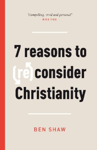 7 Reasons to (Re)Consider Christianity