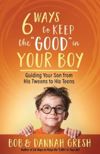 Six Ways to Keep the “Good” in Your Boy
