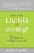 Are You Living Or Existing?