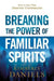 Breaking the Power of Familiar Spirits