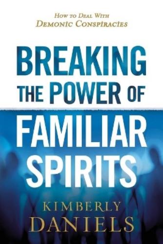 Breaking the Power of Familiar Spirits