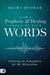 Prophetic and Healing Power of Your Words, The