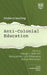 Understanding Anti-Colonial Education