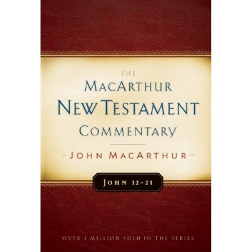 John 12-21 Macarthur New Testament Commentary