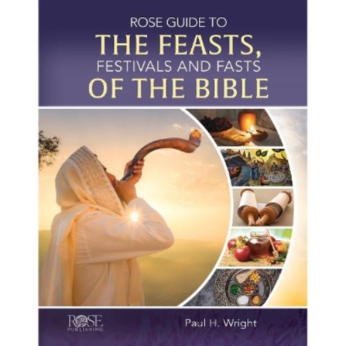 Rose Guide to the Feasts, Festivals and Fasts of the Bible