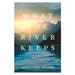 What the River Keeps