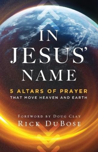 In Jesus` Name – 5 Altars of Prayer That Move Heaven and Earth