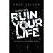 How to Ruin Your Life
