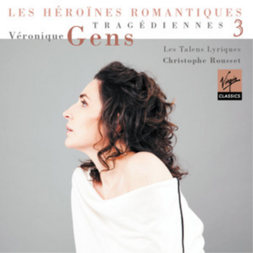 Veronique Gens: Tragédiennes - Volume 3