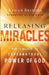Releasing Miracles – How to Walk in the Supernatural Power of God