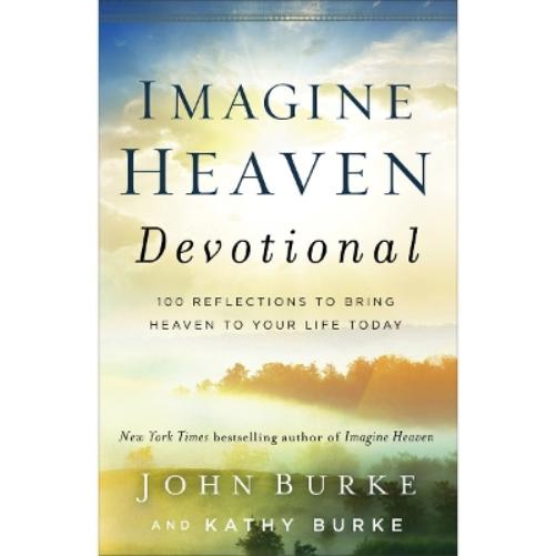 Imagine Heaven Devotional – 100 Reflections to Bring Heaven to Your Life Today